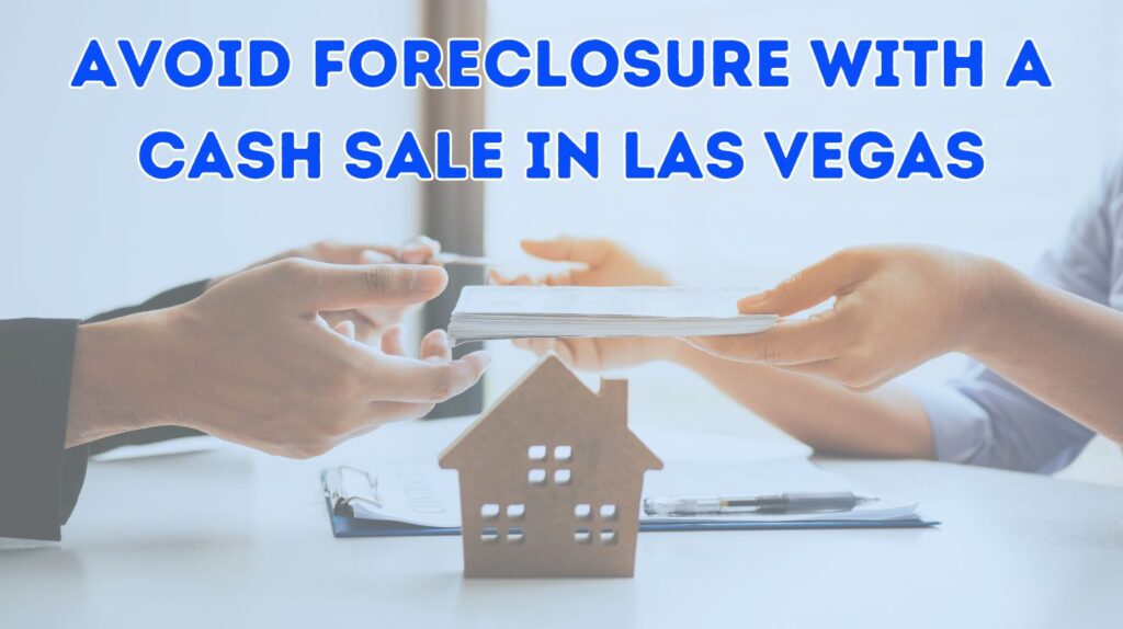 Avoid Foreclosure With A Cash Sale: Fast Solutions For Homeowners In Las Vegas 8 avoid foreclosure with a cash sale In Las Vegas