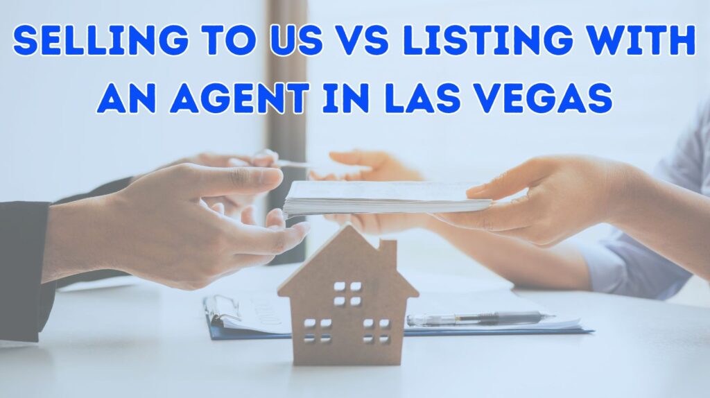 Selling Your House To A Cash Buyer vs Listing With An Agent In Vegas 5 selling to us vs listing with an agent in Las Vegas