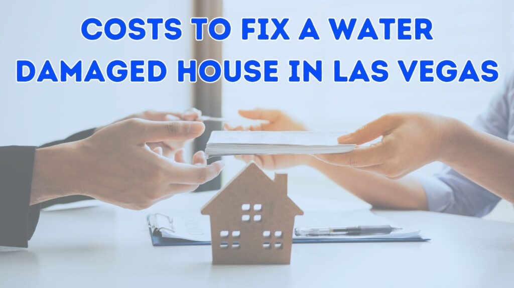 Costs To Fix A Water Damaged House In Las Vegas 2 Costs to Fix a Water Damaged House in Las Vegas