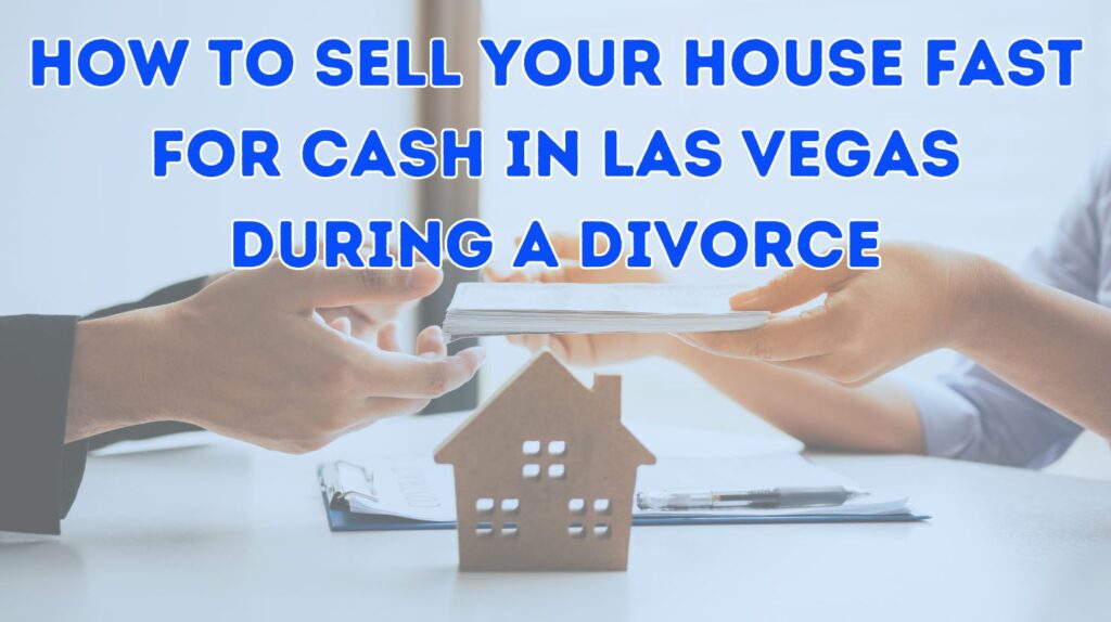Sell Your Vegas House As-Is For Cash During Divorce 9 How To Sell Your House Fast for cash In Las Vegas During A divorce