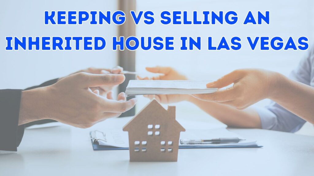 Keeping vs Selling An Inherited House In Las Vegas 2 Keeping vs Selling An Inherited House In Las Vegas