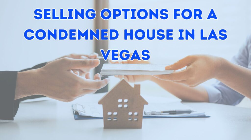 Selling Options For A Condemned House In Las Vegas 6 Selling Options For A Condemned House In Las Vegas