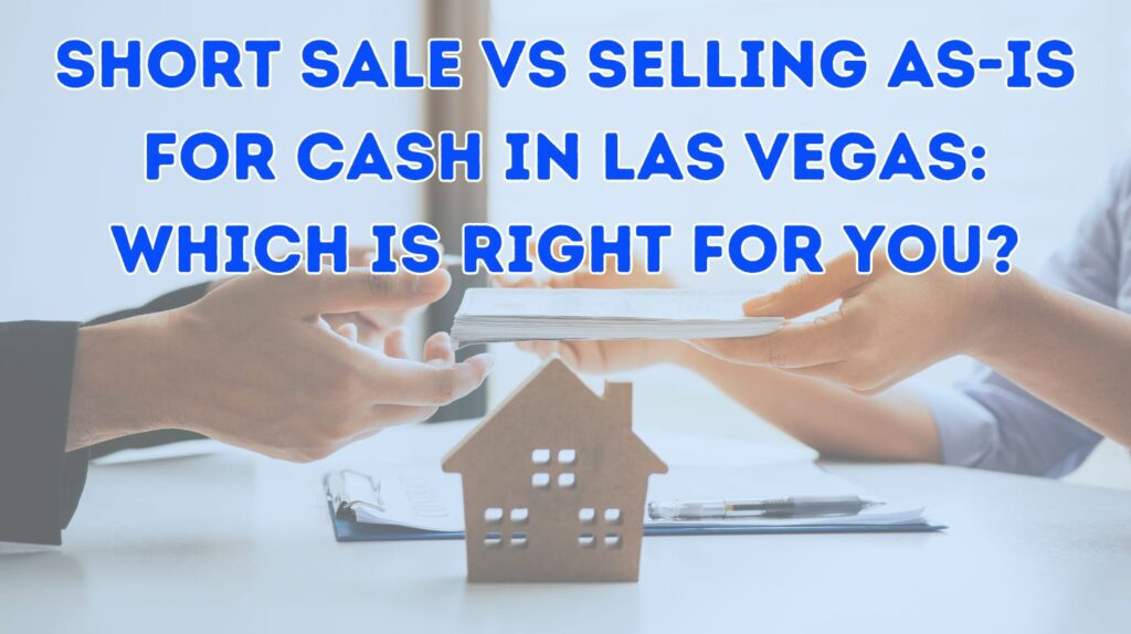 Short Sale vs Selling As-Is for Cash In Las Vegas: Which Is Right For You? 3 Short Sale vs Selling As-Is for Cash In Las Vegas: Which Is Right For You?